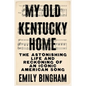 My Old Kentucky Home: The Astonishing Life and Reckoning of an Iconic American Song - Paperback