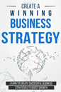 Create a Winning Business Strategy: Learn to create Successful Business Strategies to boost Growth - Paperback
