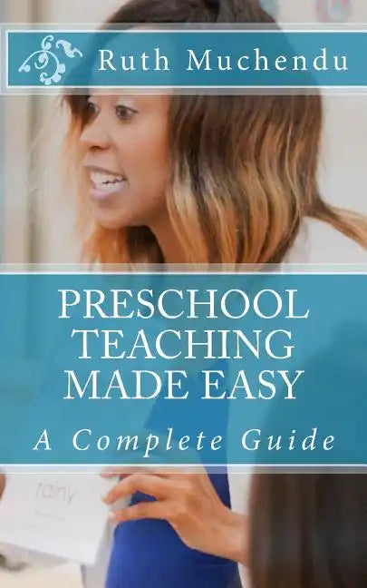Preschool Teaching Made Easy: A Complete Guide - Paperback