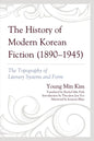 The History of Modern Korean Fiction (1890-1945): The Topography of Literary Systems and Form - Paperback