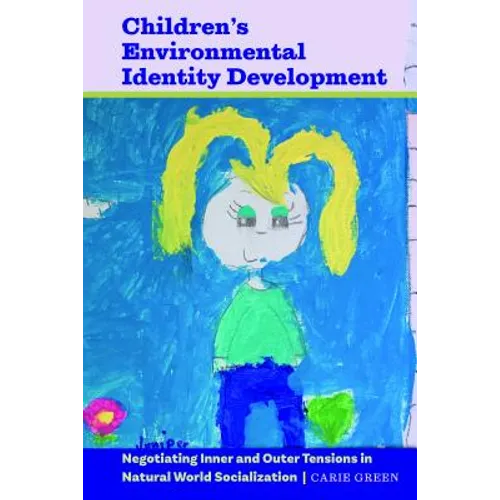 Children's Environmental Identity Development: Negotiating Inner and Outer Tensions in Natural World Socialization - Paperback
