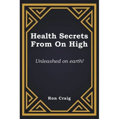 Health Secrets From On High: Unleashed on earth! - Paperback