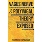 Vagus Nerve and Polyvagal Theory Exposed: Accessing the Vagus Nerve and the Healing Power of a Healthy Brain-Gut Connection, Ease Gastroparesis, Traum - Hardcover