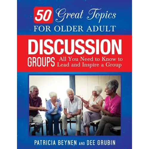 50 Great Topics for Older Adult Discussion Groups: All You Need to Know to Lead and Inspire a Group - Paperback