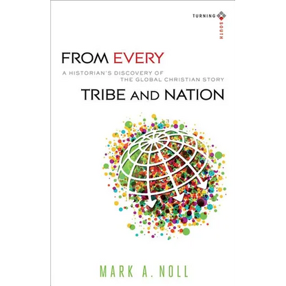 From Every Tribe and Nation: A Historian's Discovery of the Global Christian Story - Paperback
