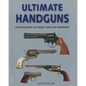Ultimate Handguns: Photographs of More Than Five Hundred Weapons - Paperback