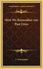How We Remember Our Past Lives - Hardcover