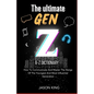 The Ultimate Gen Z A-Z Dictionary: How To Communicate And Master The Slangs Of The Youngest And Most Influential Generation - Paperback