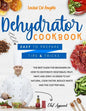 Dehydrator cookbook: The best guide for beginners on how to dehydrate vegetables, fruit, meat and jerky. In order to eat natural, cook fast - Paperback