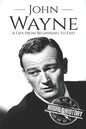 John Wayne: A Life From Beginning to End - Paperback