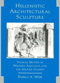 Hellenistic Architectural Sculpture: Figural Motifs in Western Anatolia and the Aegean Islands - Paperback