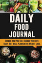 Daily Food Journal: Change How You Eat, Change Your Life Daily Diet Meal Planner for Weight Loss 12 Week Food Tracker with Motivational Quotes - Paperback