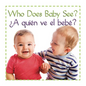 Who Does Baby See a Quien Ve E - Board Book