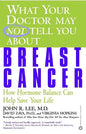 What Your Doctor May Not Tell You about Breast Cancer: How Hormone Balance Can Help Save Your Life - Paperback