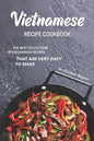 Vietnamese Recipe Cookbook: The Best Collection of Vietnamese Recipes that are Very Easy to Make - Paperback
