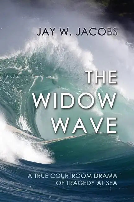 The Widow Wave: A True Courtroom Drama of Tragedy at Sea - Paperback