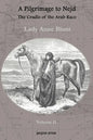 A Pilgrimage to Nejd, the Cradle of the Arab Race, a Visit to the Court of the Arab Emir, and Our Persian Campain (Unabridged Edition, Volume 2) - Paperback
