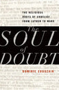 Soul of Doubt: The Religious Roots of Unbelief from Luther to Marx - Hardcover
