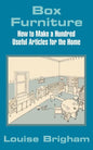 Box Furniture: How to Make a Hundred Useful Articles for the Home - Paperback