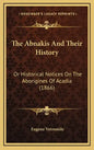 The Abnakis And Their History: Or Historical Notices On The Aborigines Of Acadia (1866) - Hardcover