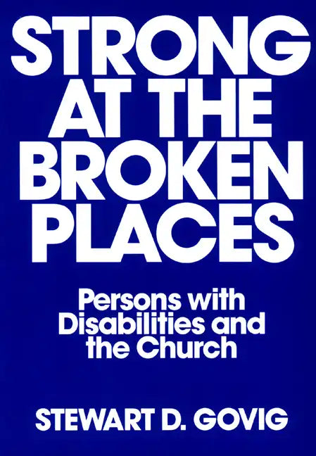 Strong at Broken Places: Persons with Disabilities and the Church - Paperback