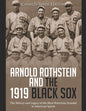 Arnold Rothstein and the 1919 Black Sox: The History and Legacy of the Most Notorious Scandal in American Sports - Paperback
