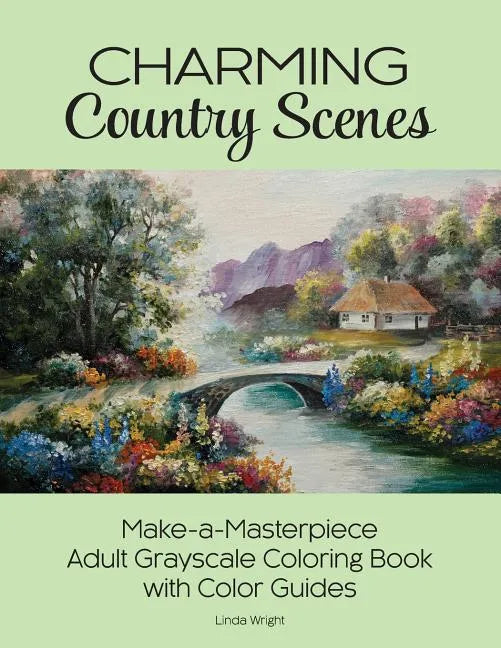 Charming Country Scenes: Make-a-Masterpiece Adult Grayscale Coloring Book with Color Guides - Paperback
