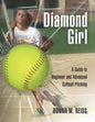Diamond Girl: A Guide to Beginner and Advanced Softball Pitching - Paperback