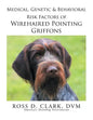 Medical, Genetic & Behavioral Risk Factors of Wirehaired Pointing Griffons - Paperback