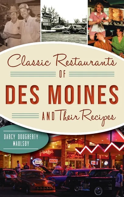 Classic Restaurants of Des Moines and Their Recipes - Hardcover