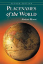 Placenames of the World: Origins and Meanings of the Names for 6,600 Countries, Cities, Territories, Natural Features and Historic Sites, 2d ed. - Paperback