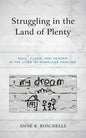 Struggling in the Land of Plenty: Race, Class, and Gender in the Lives of Homeless Families - Paperback