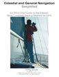 Celestial and General Navigation Simplified: An All-in-One Guide to the Easiest, Most Complete Backup Method for GPS - Paperback