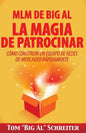 MLM de Big Al la Magia de Patrocinar: Cómo Construir un Equipo de Redes de Mercadeo Rápidamente - Paperback