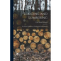 Logging and Lumbering; or, Forest Utilization; a Textbook for Forest Schools - Paperback