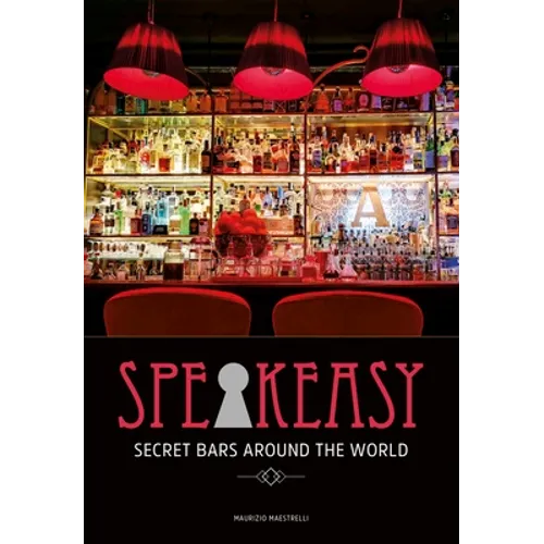 Speakeasy: Secret Bars Around the World - Hardcover