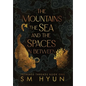 The Mountains, the Sea, and the Spaces in Between - Hardcover