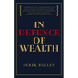 In Defence of Wealth: A Modest Rebuttal to the Charge the Rich Are Bad for Society - Hardcover