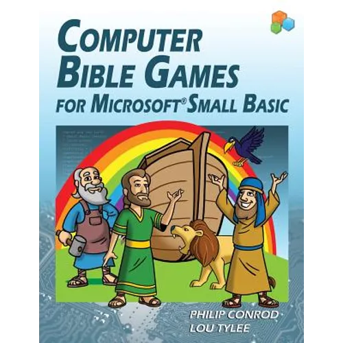 Computer Bible Games For Microsoft Small Basic: A Beginning Programming Tutorial For Christian Schools & Homeschools - Paperback