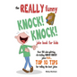 The REALLY Funny KNOCK! KNOCK! Joke Book For Kids: Over 150 Side-splitting, Rib-tickling KNOCK! KNOCK! Jokes. Plus Top 10 Tips For Telling The Best Jo - Paperback