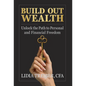 Build Out Wealth: Unlock the Path to Personal and Financial Freedom - Hardcover