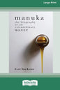 Manuka: The Biography of An Extraordinary Honey (16pt Large Print Edition) - Paperback