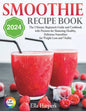 "Smoothie Recipe Book 2024: : The Ultimate Beginner's Guide and Cookbook with Pictures for Mastering Healthy, Delicious Smoothies for Weight Loss and - Paperback