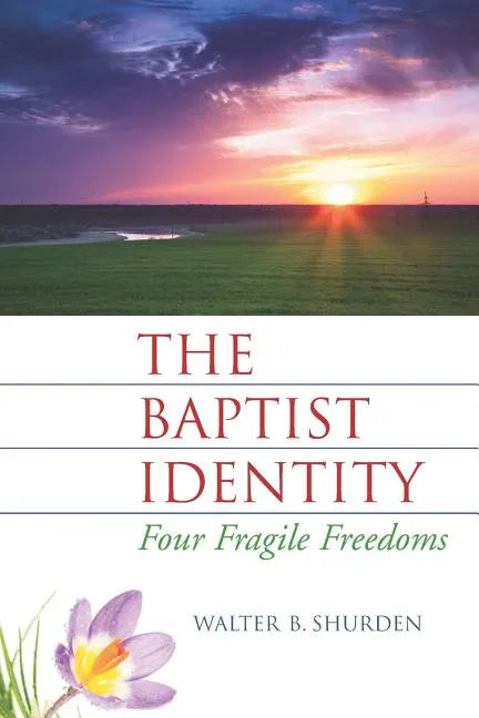 The Baptist Identity: Four Fragile Freedoms - Paperback