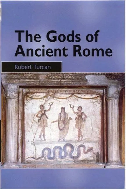 The Gods of Ancient Rome: Religion in Everyday Life from Archaic to Imperial Times - Paperback