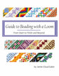 Guide to Beading with a Loom: From Start to Finish and Beyond - Paperback