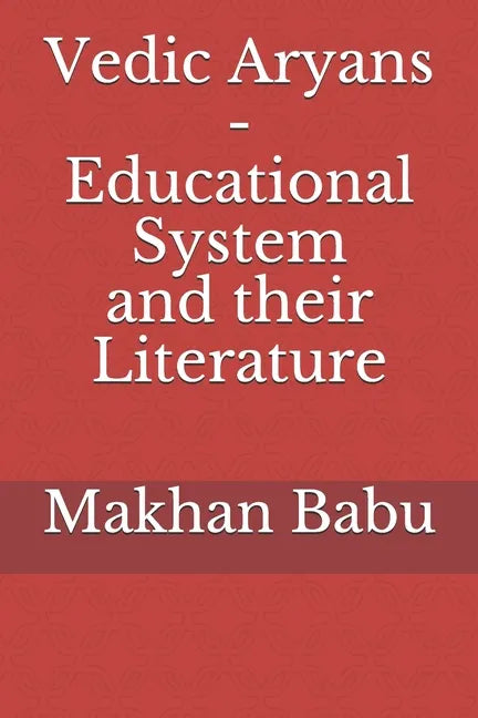 Vedic Aryans - Educational System and their Literature - Paperback