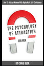 The Psychology Of Attraction For Men: How To Attract Women With Alpha Male Self-Confidence - Paperback