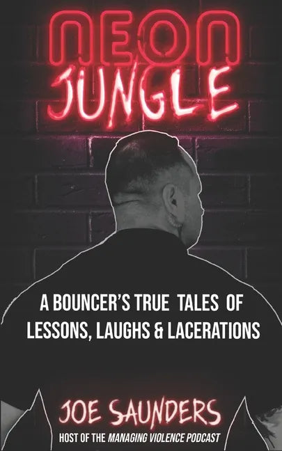Neon Jungle: A Bouncer's True Tales of Lessons, Laughs & Lacerations - Paperback