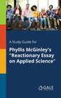 A Study Guide for Phyllis McGinley's "Reactionary Essay on Applied Science" - Paperback